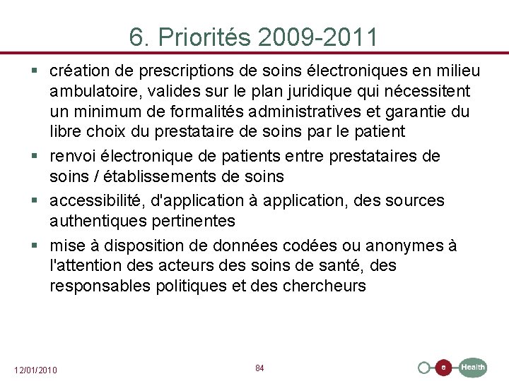 6. Priorités 2009 -2011 § création de prescriptions de soins électroniques en milieu ambulatoire,