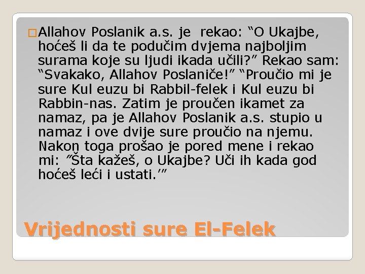 �Allahov Poslanik a. s. je rekao: “O Ukajbe, hoćeš li da te podučim dvjema