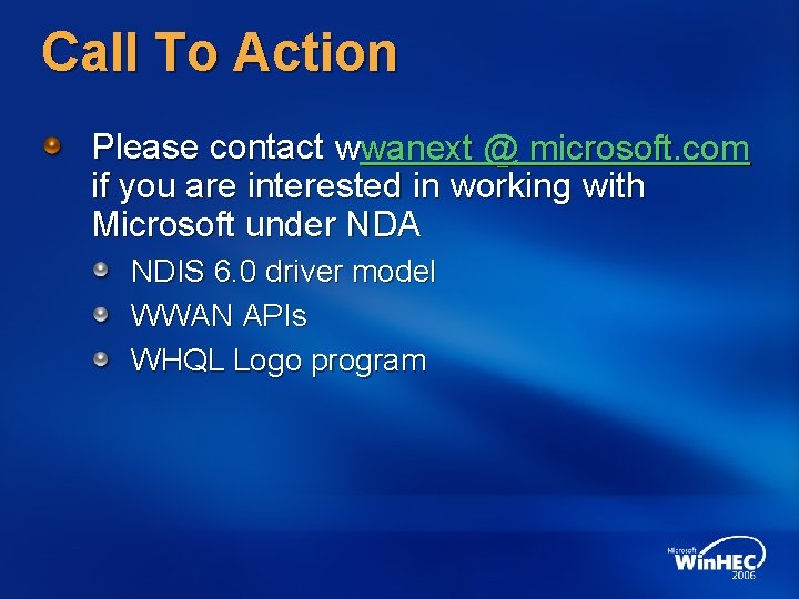 Call To Action Please contact wwanext @ microsoft. com if you are interested in