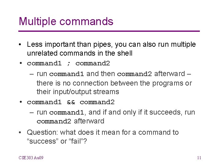 Multiple commands • Less important than pipes, you can also run multiple unrelated commands