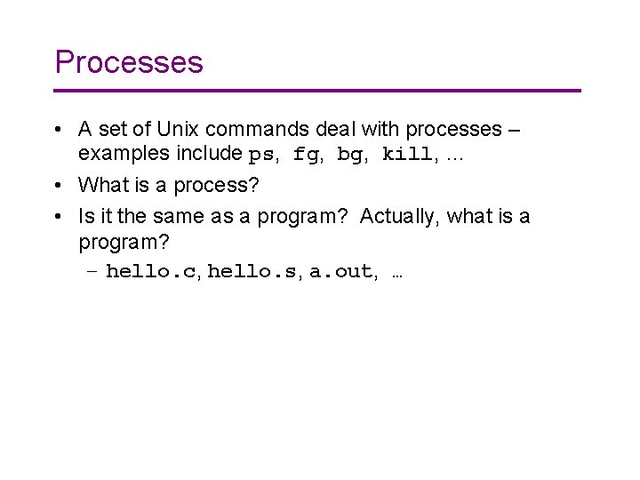 Processes • A set of Unix commands deal with processes – examples include ps,