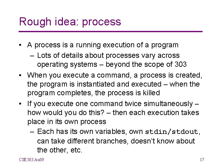 Rough idea: process • A process is a running execution of a program –