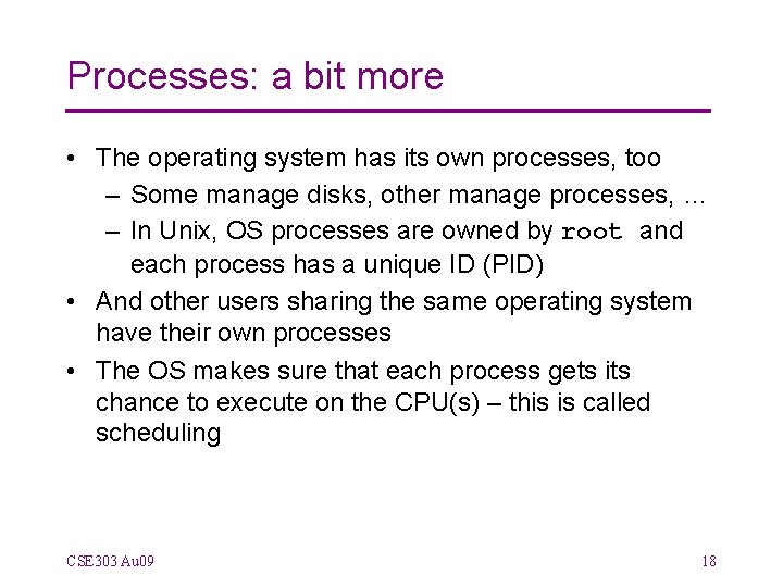 Processes: a bit more • The operating system has its own processes, too –