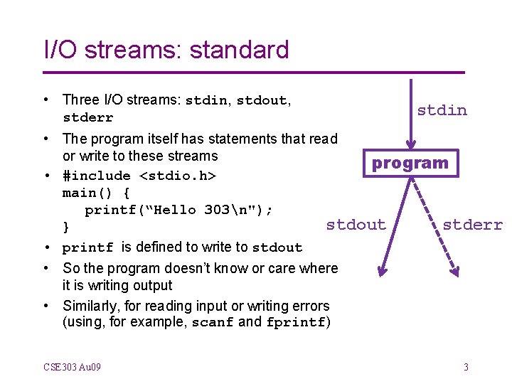 I/O streams: standard • Three I/O streams: stdin, stdout, stdin stderr • The program