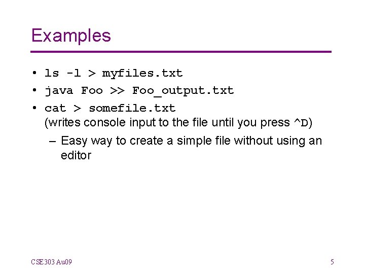 Examples • ls -l > myfiles. txt • java Foo >> Foo_output. txt •