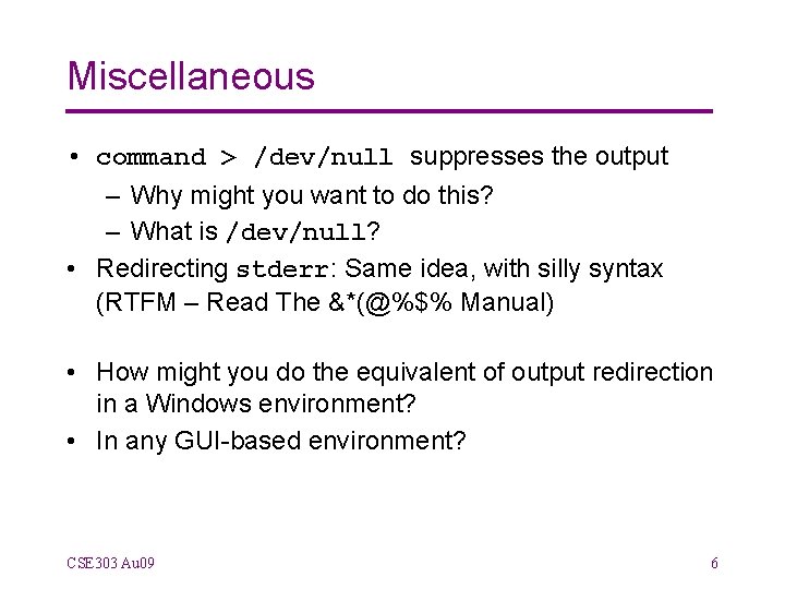 Miscellaneous • command > /dev/null suppresses the output – Why might you want to