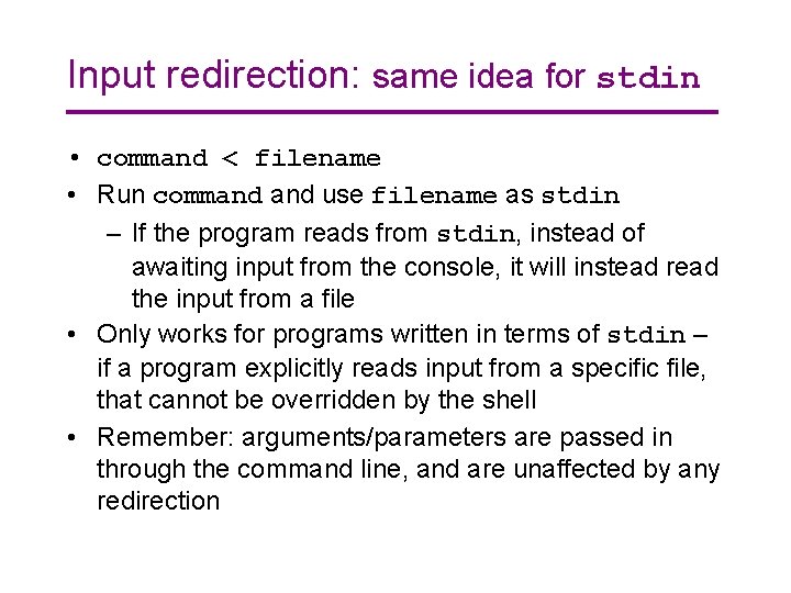 Input redirection: same idea for stdin • command < filename • Run command use