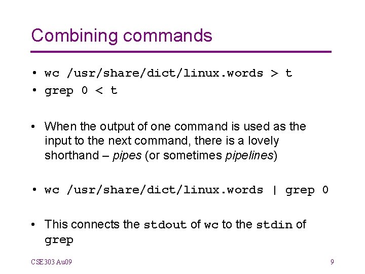 Combining commands • wc /usr/share/dict/linux. words > t • grep 0 < t •