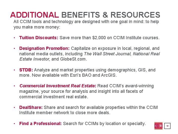 ADDITIONAL BENEFITS & RESOURCES All CCIM tools and technology are designed with one goal