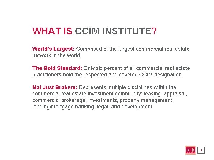 WHAT IS CCIM INSTITUTE? World’s Largest: Comprised of the largest commercial real estate network