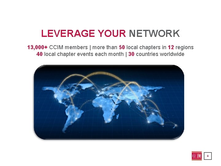 LEVERAGE YOUR NETWORK 13, 000+ CCIM members | more than 50 local chapters in