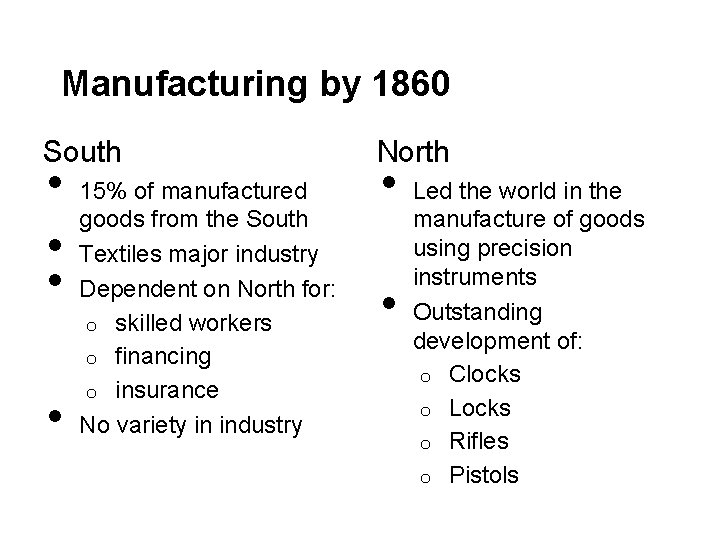 Manufacturing by 1860 South • • 15% of manufactured goods from the South Textiles
