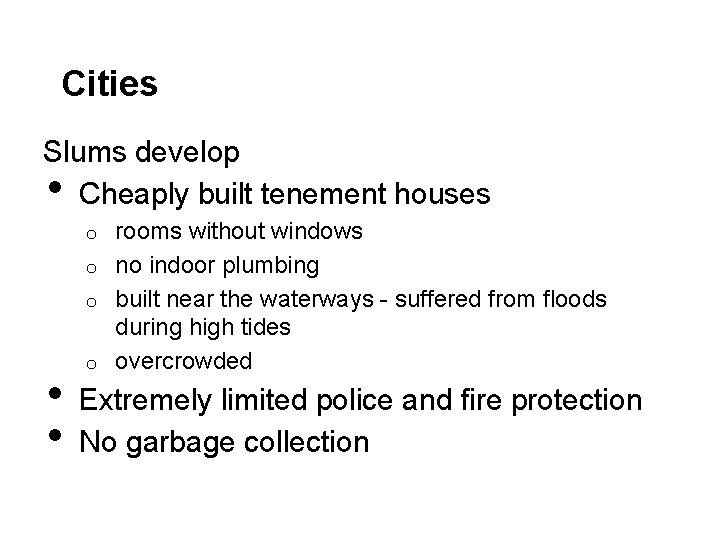 Cities Slums develop Cheaply built tenement houses • rooms without windows o no indoor