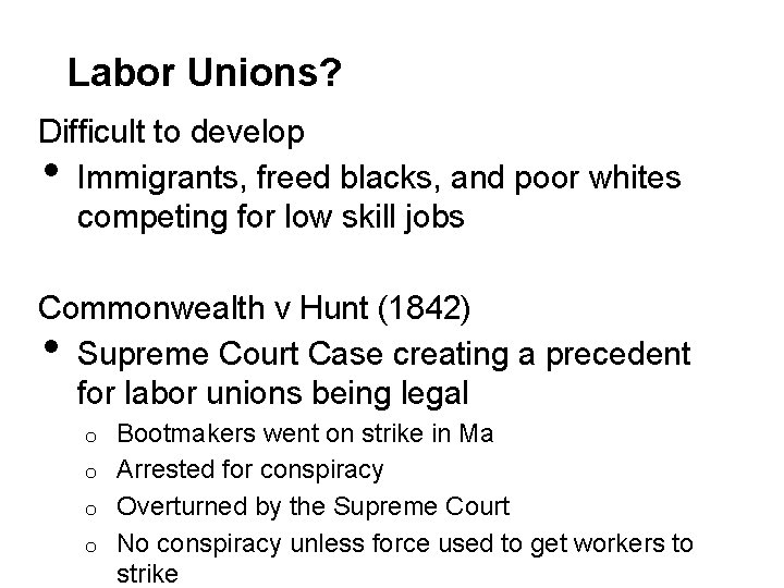 Labor Unions? Difficult to develop Immigrants, freed blacks, and poor whites competing for low