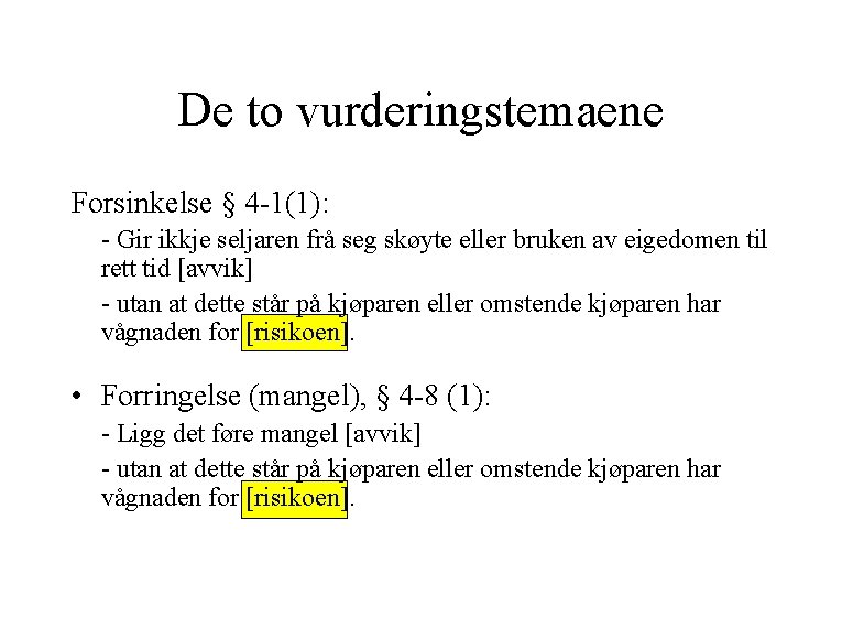 De to vurderingstemaene Forsinkelse § 4 -1(1): - Gir ikkje seljaren frå seg skøyte