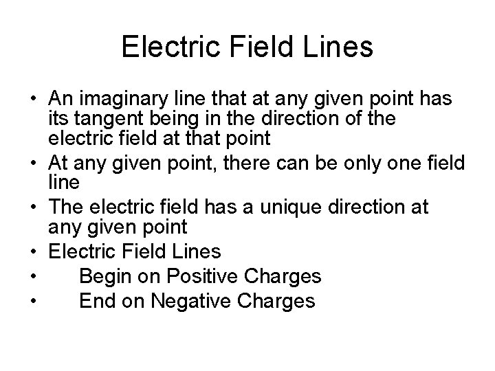 Electric Field Lines • An imaginary line that at any given point has its
