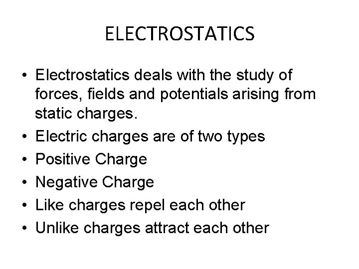 ELECTROSTATICS • Electrostatics deals with the study of forces, fields and potentials arising from