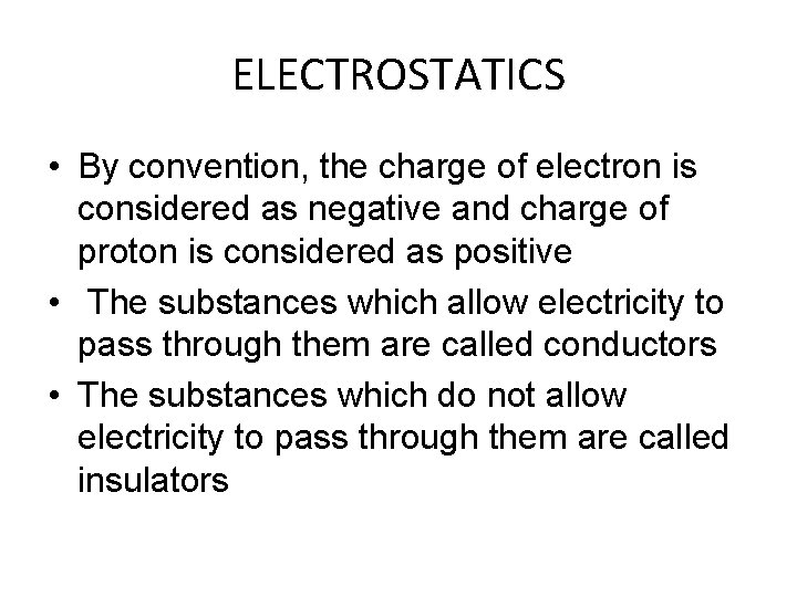 ELECTROSTATICS • By convention, the charge of electron is considered as negative and charge