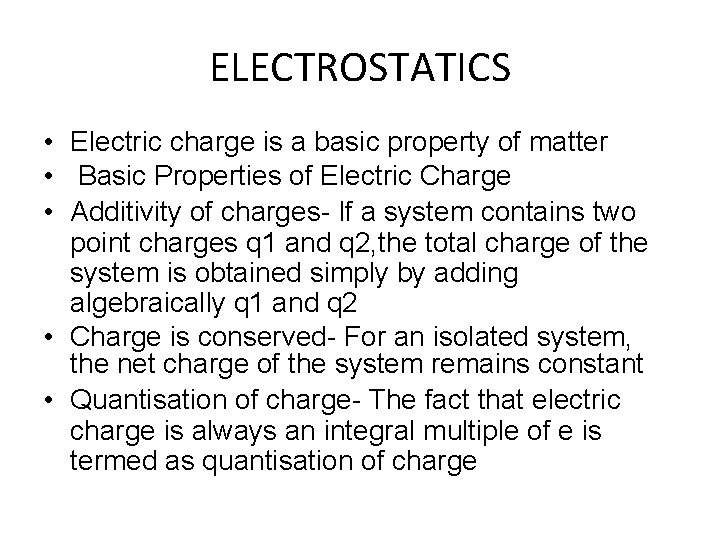 ELECTROSTATICS • Electric charge is a basic property of matter • Basic Properties of