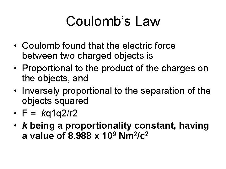 Coulomb’s Law • Coulomb found that the electric force between two charged objects is