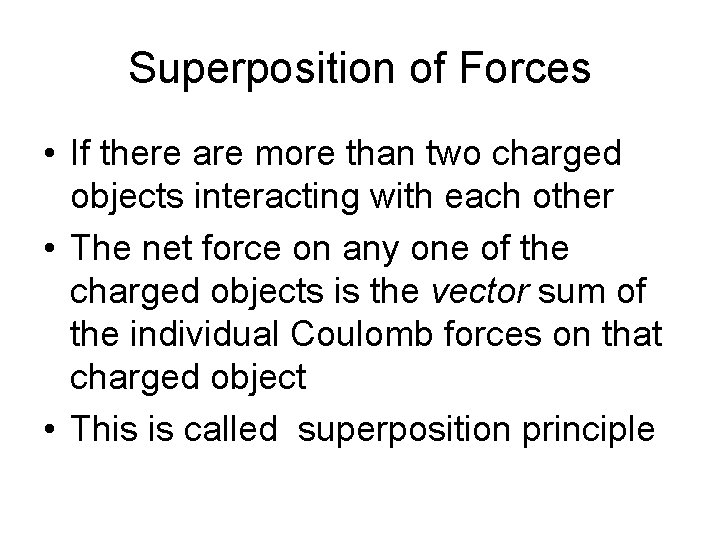 Superposition of Forces • If there are more than two charged objects interacting with