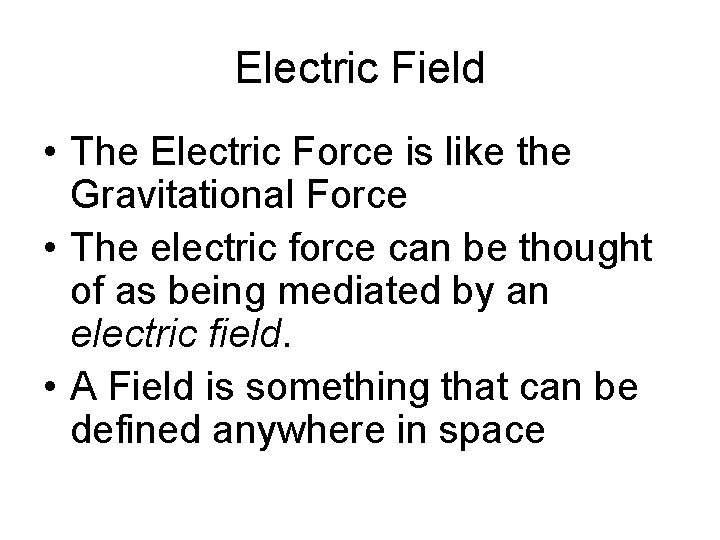 Electric Field • The Electric Force is like the Gravitational Force • The electric