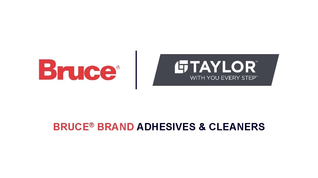 BRUCE® BRAND ADHESIVES & CLEANERS 