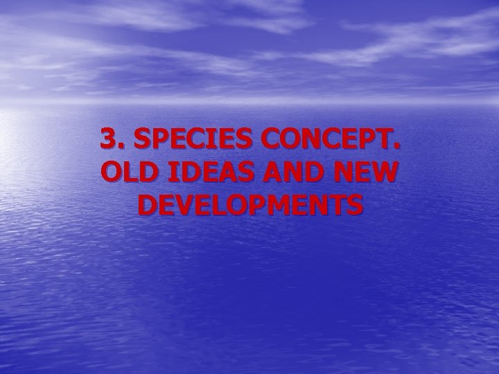 3. SPECIES CONCEPT. OLD IDEAS AND NEW DEVELOPMENTS 