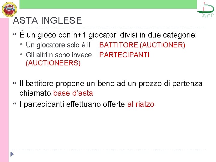 ASTA INGLESE È un gioco con n+1 giocatori divisi in due categorie: Un giocatore