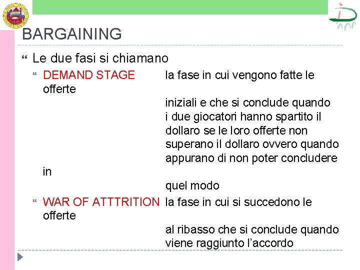 BARGAINING Le due fasi si chiamano DEMAND STAGE offerte la fase in cui vengono