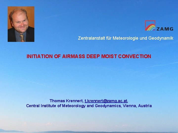 Zentralanstalt für Meteorologie und Geodynamik INITIATION OF AIRMASS DEEP MOIST CONVECTION Thomas Krennert, t.