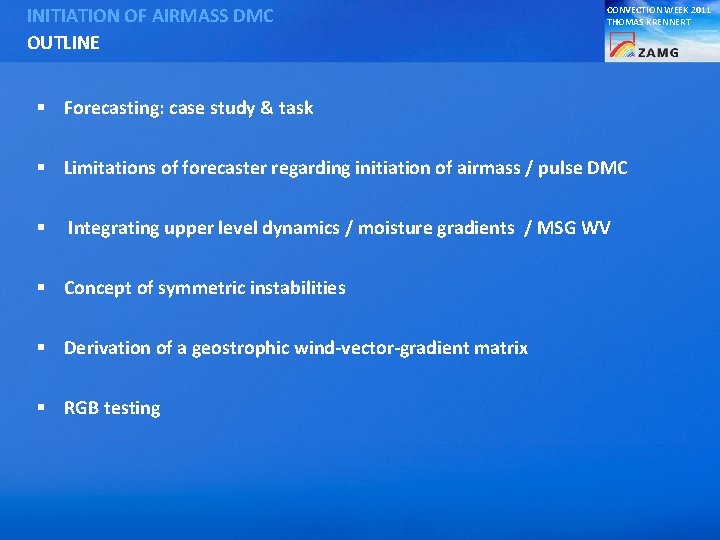 INITIATION OF AIRMASS DMC OUTLINE CONVECTION WEEK 2011 THOMAS KRENNERT § Forecasting: case study