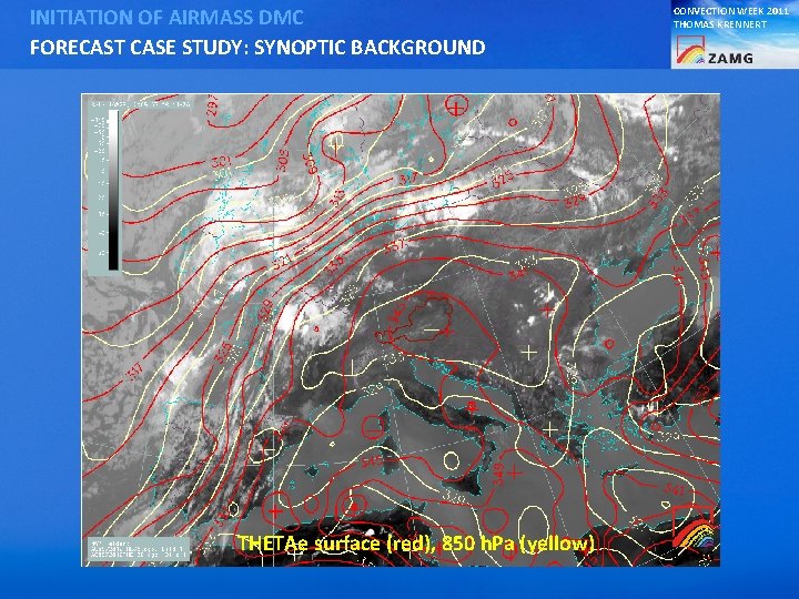 INITIATION OF AIRMASS DMC FORECAST CASE STUDY: SYNOPTIC BACKGROUND THETAe surface (red), 850 h.