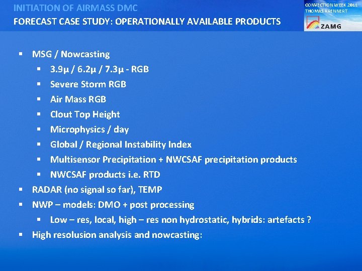 INITIATION OF AIRMASS DMC FORECAST CASE STUDY: OPERATIONALLY AVAILABLE PRODUCTS CONVECTION WEEK 2011 THOMAS