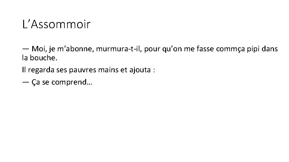 L’Assommoir — Moi, je m’abonne, murmura-t-il, pour qu’on me fasse commça pipi dans la