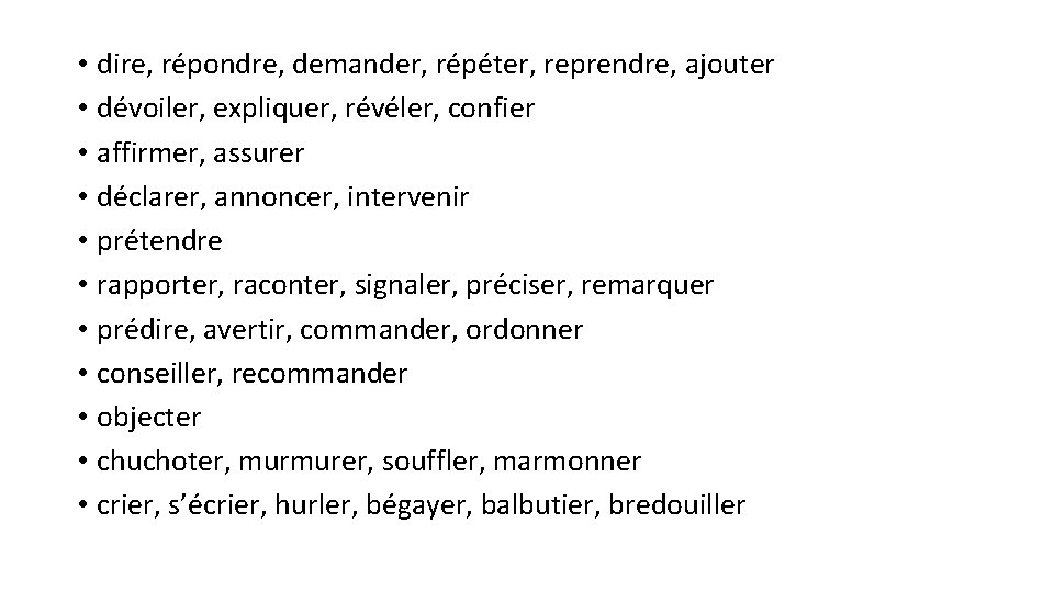  • dire, répondre, demander, répéter, reprendre, ajouter • dévoiler, expliquer, révéler, confier •