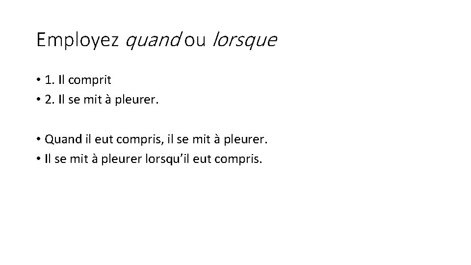 Employez quand ou lorsque • 1. Il comprit • 2. Il se mit à