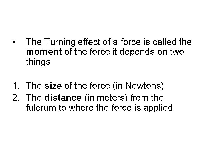  • The Turning effect of a force is called the moment of the