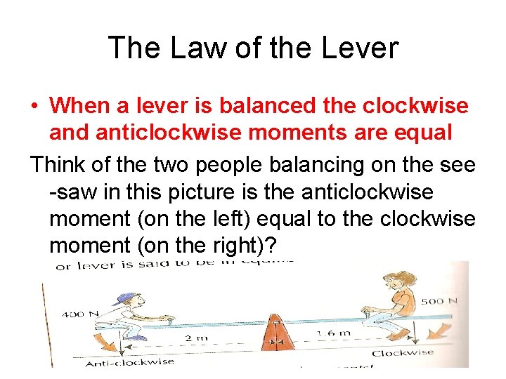The Law of the Lever • When a lever is balanced the clockwise and