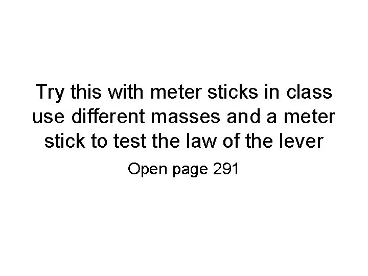 Try this with meter sticks in class use different masses and a meter stick