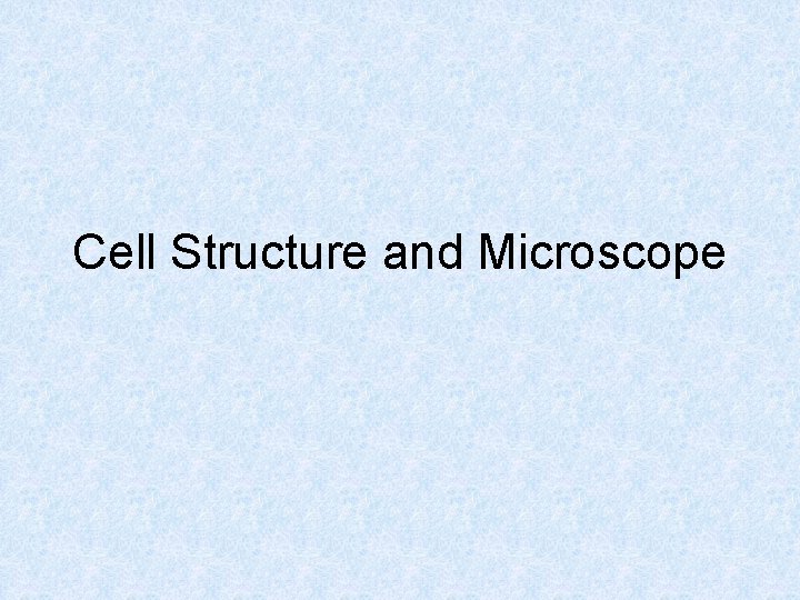 Cell Structure and Microscope 