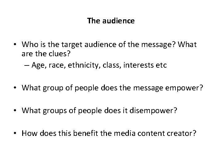 The audience • Who is the target audience of the message? What are the
