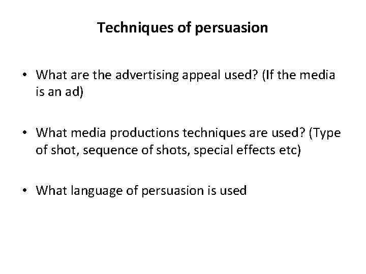 Techniques of persuasion • What are the advertising appeal used? (If the media is