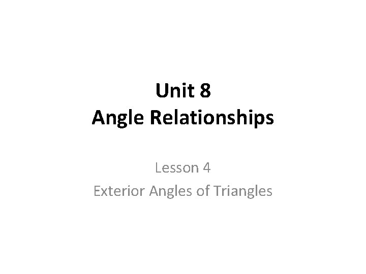 Unit 8 Angle Relationships Lesson 4 Exterior Angles of Triangles 