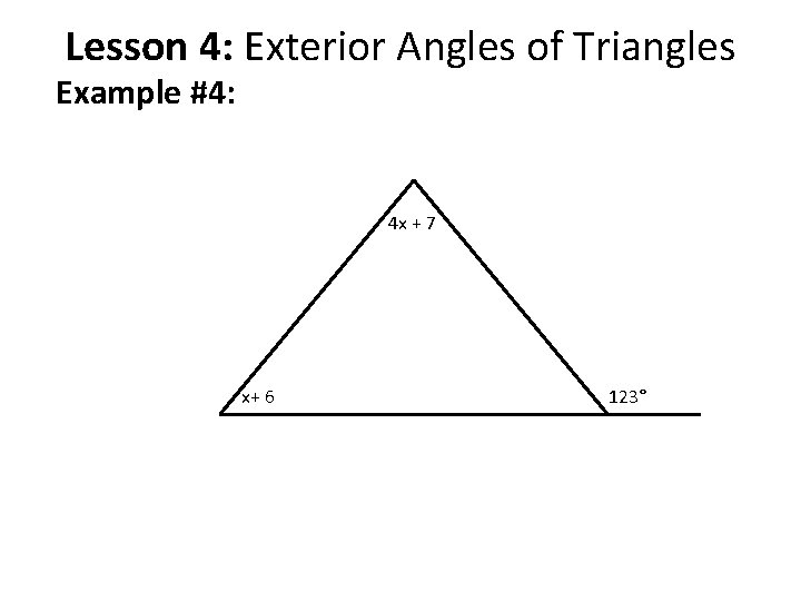 Lesson 4: Exterior Angles of Triangles Example #4: 4 x + 7 x+ 6