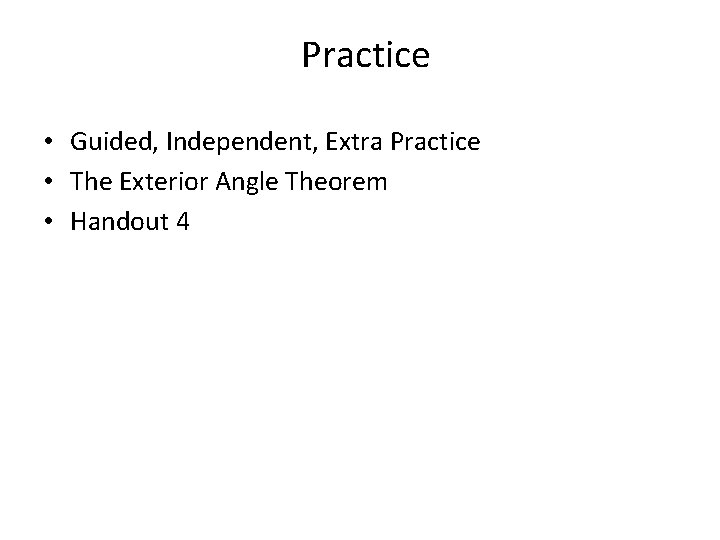 Practice • Guided, Independent, Extra Practice • The Exterior Angle Theorem • Handout 4