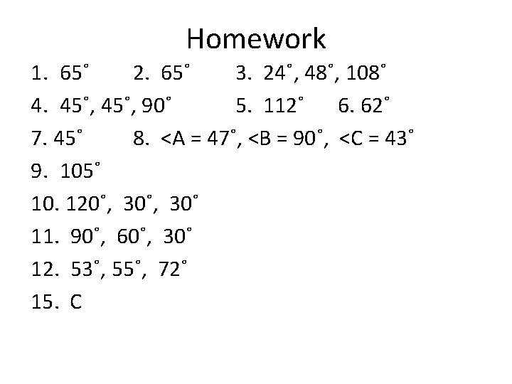 Homework 1. 65˚ 2. 65˚ 3. 24˚, 48˚, 108˚ 4. 45˚, 90˚ 5. 112˚