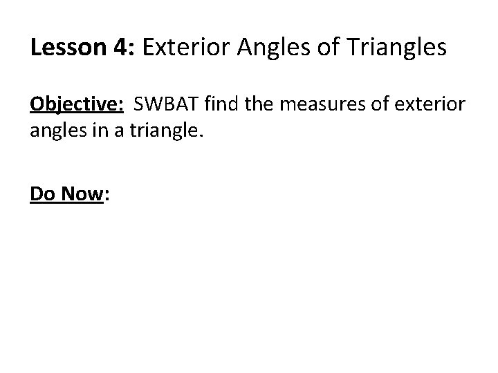 Lesson 4: Exterior Angles of Triangles Objective: SWBAT find the measures of exterior angles