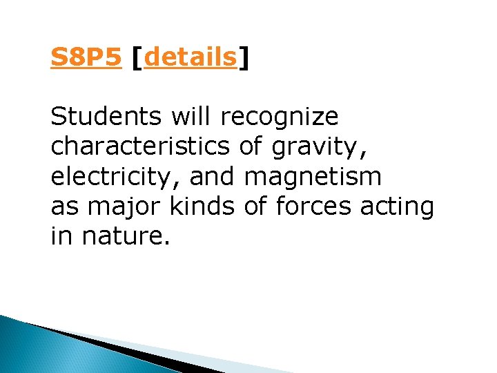 S 8 P 5 [details] Students will recognize characteristics of gravity, electricity, and magnetism