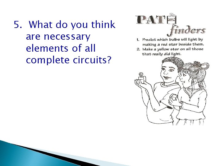 5. What do you think are necessary elements of all complete circuits? 